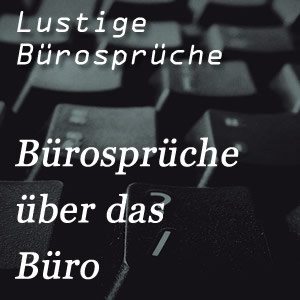 lustige Bürosprüche über das Büro