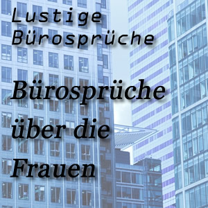 lustige Bürosprüche über die Frauen