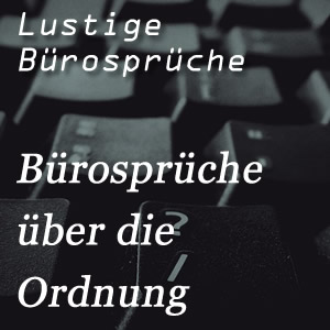 lustige Bürosprüche über die Ordnung