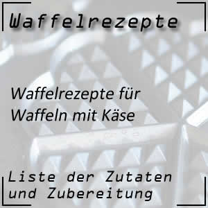 Waffelrezepte mit Käse