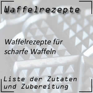 Waffelrezepte für scharfe Waffeln