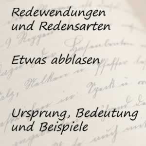 Redewendung etwas abblasen