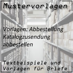 Mustervorlage Zusendung vom Katalag abbestellen